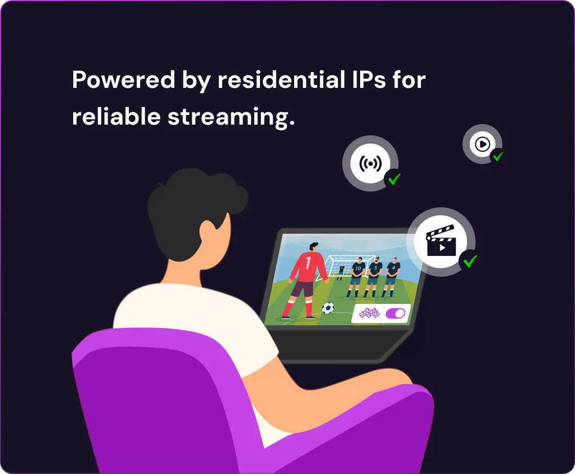 "Person sitting in a chair watching a football match on a laptop, with icons indicating streaming and media access, and text reading 'Powered by residential IPs for reliable streaming.'